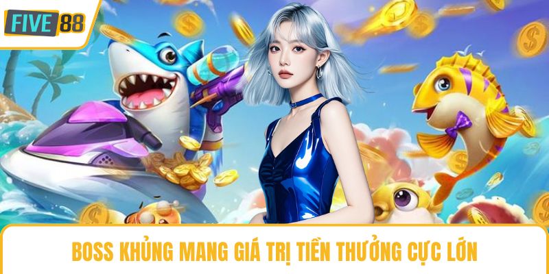 Boss khủng mang giá trị tiền thưởng cực lớn