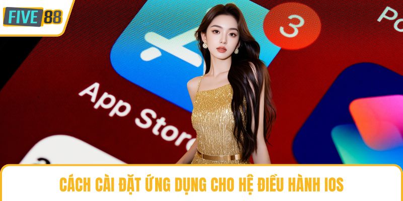 Cách cài đặt ứng dụng cho hệ điều hành iOS