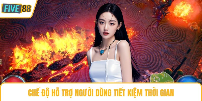 Chế độ hỗ trợ người dùng tiết kiệm thời gian