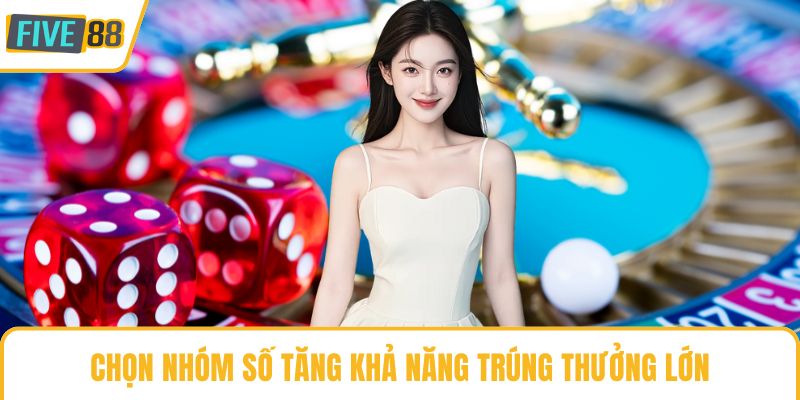 Chọn nhóm số tăng khả năng trúng thưởng lớn