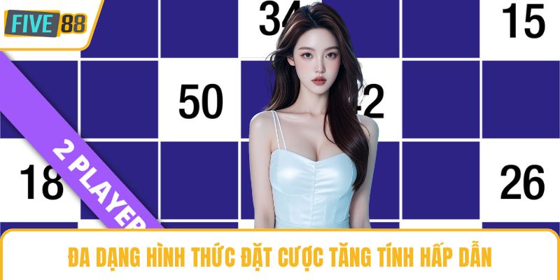 Đa dạng hình thức đặt cược tăng tính hấp dẫn