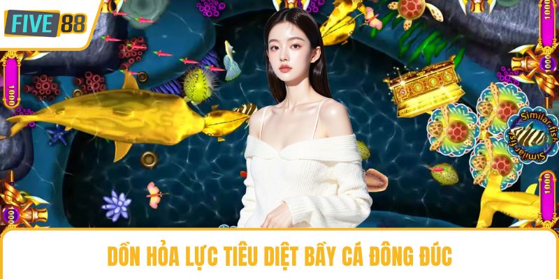Dồn hỏa lực tiêu diệt bầy cá đông đúc