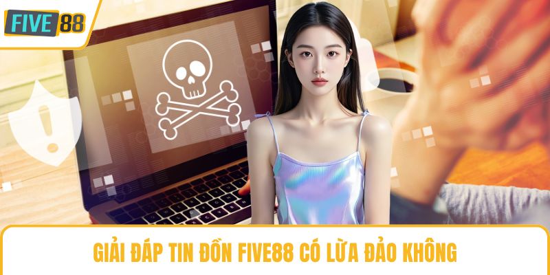 Giải đáp tin đồn Five88 có lừa đảo không