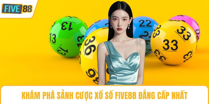 Khám phá sảnh cược xổ số Five88 đẳng cấp nhất
