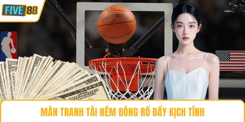 Màn tranh tài ném bóng rổ đầy kịch tính