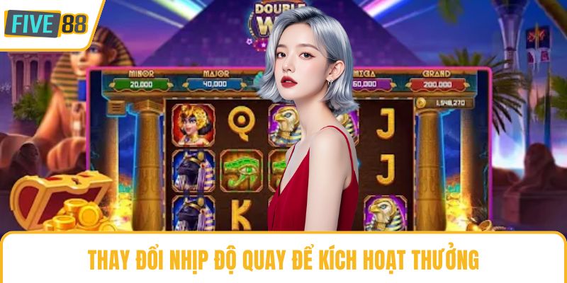 Thay đổi nhịp độ quay để kích hoạt thưởng