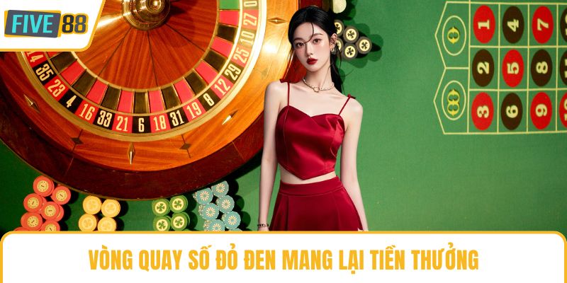 Vòng quay số đỏ đen mang lại tiền thưởng